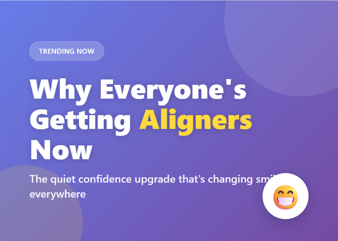 Why Everyone's Getting Aligners Now (And Why You Should Too)